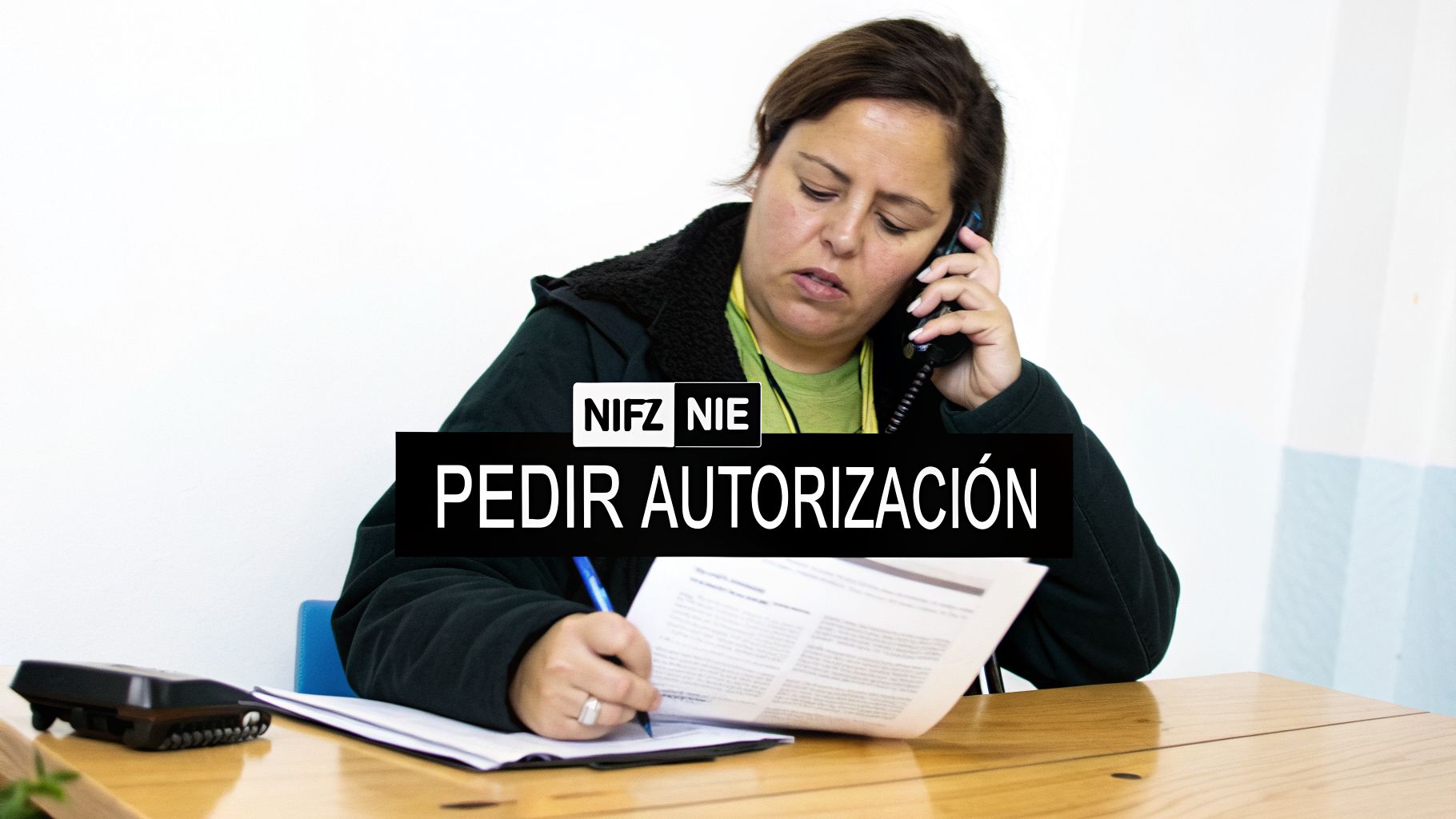 Mujer hablando por teléfono y escribiendo documentos, con texto 'NIFZ NIE PEDIR AUTORIZACIÓN'.